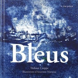 Bleus de Thibaut Creppe, illustré par Anastasio Marquez (Le Chat Polaire) — Anastasio Marquez