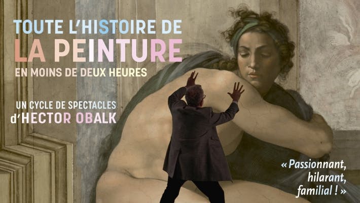 Théâtre TOUTE L'HISTOIRE DE LA PEINTURE EN MOINS DE DEUX HEURES - HECTOR OBALK - Bruxelles