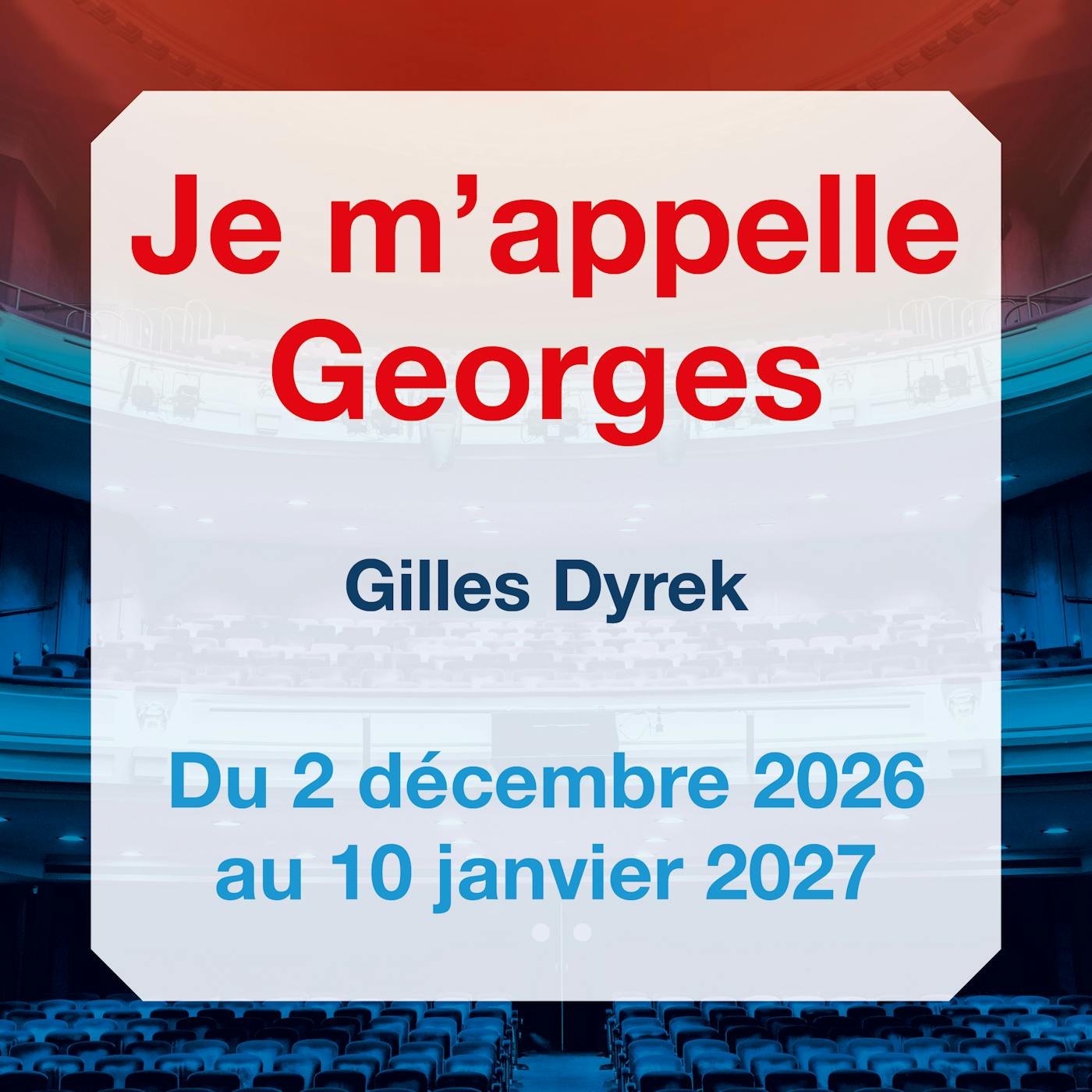 Théâtre Je m'appelle Georges - Théâtre Royal des Galeries - Bruxelles